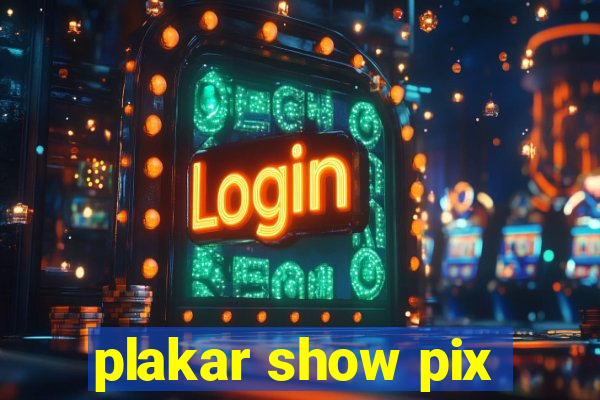 plakar show pix